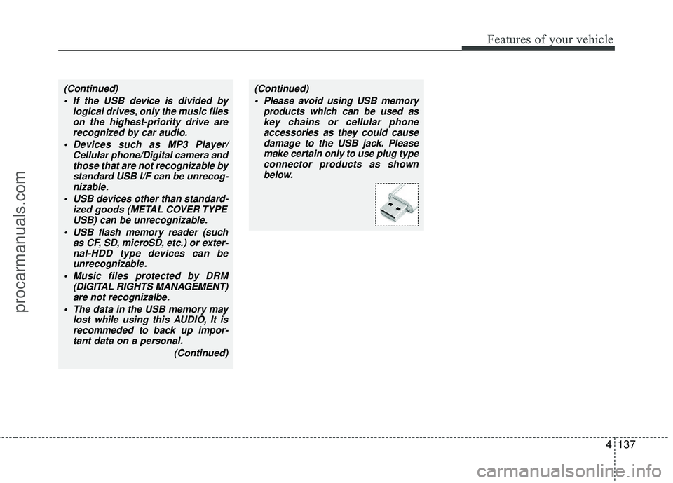 HYUNDAI VERACRUZ 2012 Owners Manual 4137
Features of your vehicle
(Continued) If the USB device is divided by logical drives, only the music fileson the highest-priority drive arerecognized by car audio.
Devices such as MP3 Player/ Cel HYUNDAI VERACRUZ 2012 Owners Manual 4137
Features of your vehicle
(Continued) If the USB device is divided by logical drives, only the music fileson the highest-priority drive arerecognized by car audio.
Devices such as MP3 Player/ Cel