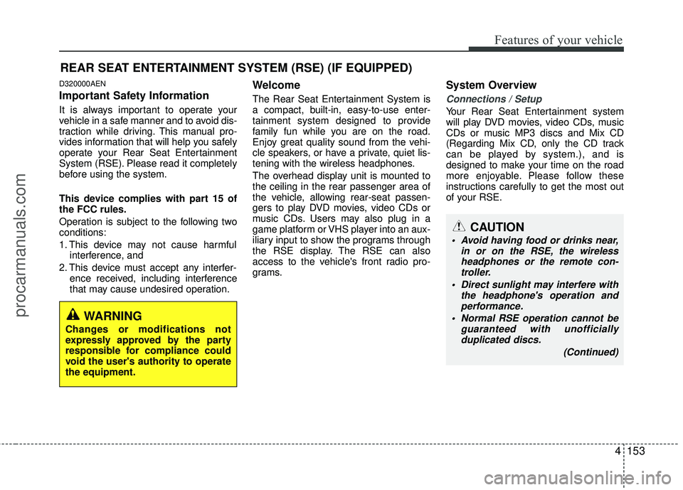 HYUNDAI VERACRUZ 2012 Owners Manual 4153
Features of your vehicle
D320000AEN
Important Safety Information
It is always important to operate your
vehicle in a safe manner and to avoid dis-
traction while driving. This manual pro-
vides i HYUNDAI VERACRUZ 2012 Owners Manual 4153
Features of your vehicle
D320000AEN
Important Safety Information
It is always important to operate your
vehicle in a safe manner and to avoid dis-
traction while driving. This manual pro-
vides i
