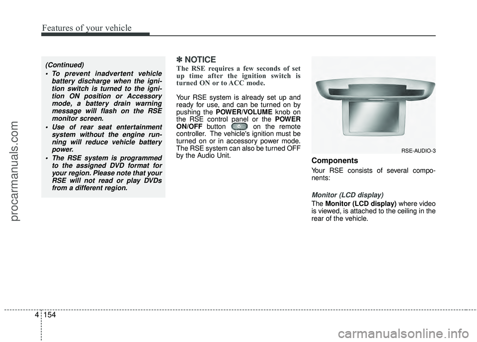 HYUNDAI VERACRUZ 2012 Owners Manual Features of your vehicle
154
4
✽
✽
NOTICE
The RSE requires a few seconds of set
up time after the ignition switch is
turned ON or to ACC mode.
Your RSE system is already set up and
ready for use, HYUNDAI VERACRUZ 2012 Owners Manual Features of your vehicle
154
4
✽
✽
NOTICE
The RSE requires a few seconds of set
up time after the ignition switch is
turned ON or to ACC mode.
Your RSE system is already set up and
ready for use,