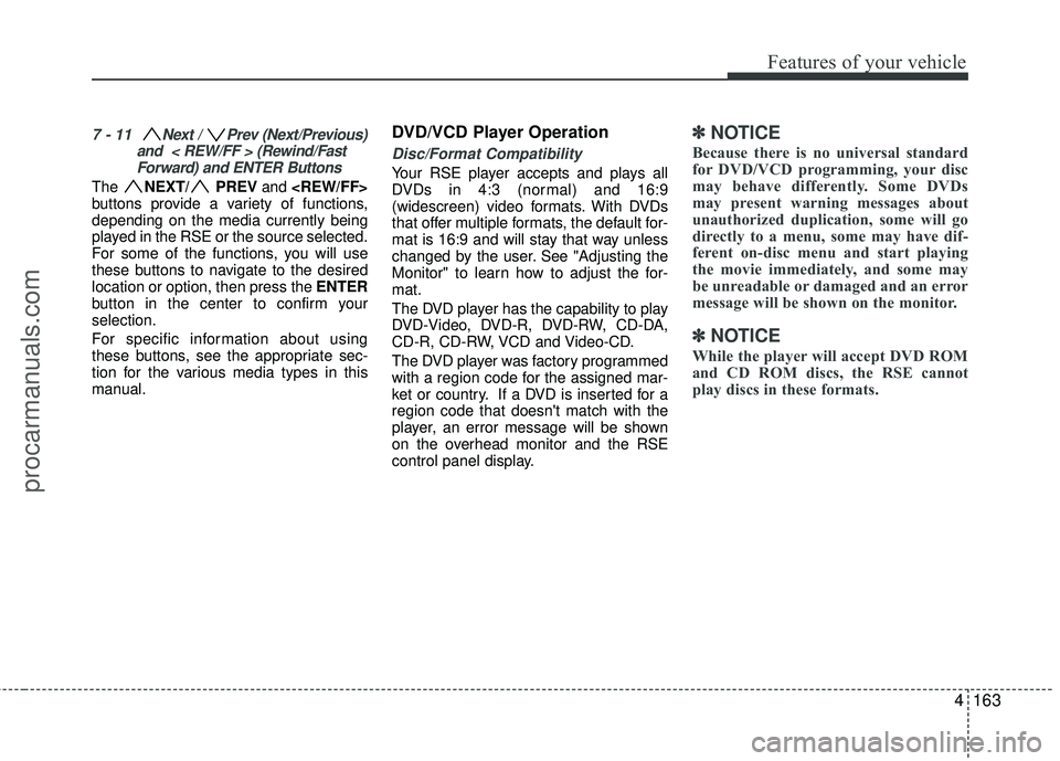 HYUNDAI VERACRUZ 2012 Owners Manual 4163
Features of your vehicle
7 - 11 Next / Prev (Next/Previous)and < REW/FF > (Rewind/FastForward) and ENTER Buttons
The NEXT/ PREV and <REW/FF>
buttons provide a variety of functions,
depending HYUNDAI VERACRUZ 2012 Owners Manual 4163
Features of your vehicle
7 - 11 Next / Prev (Next/Previous)and < REW/FF > (Rewind/FastForward) and ENTER Buttons
The NEXT/ PREV and <REW/FF>
buttons provide a variety of functions,
depending