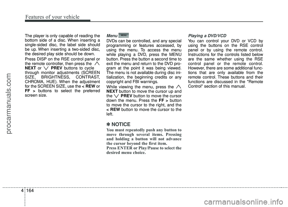 HYUNDAI VERACRUZ 2012 Owners Manual Features of your vehicle
164
4
The player is only capable of reading the
bottom side of a disc. When inserting a
single-sided disc, the label side should
be up. When inserting a two-sided disc,
the de HYUNDAI VERACRUZ 2012 Owners Manual Features of your vehicle
164
4
The player is only capable of reading the
bottom side of a disc. When inserting a
single-sided disc, the label side should
be up. When inserting a two-sided disc,
the de