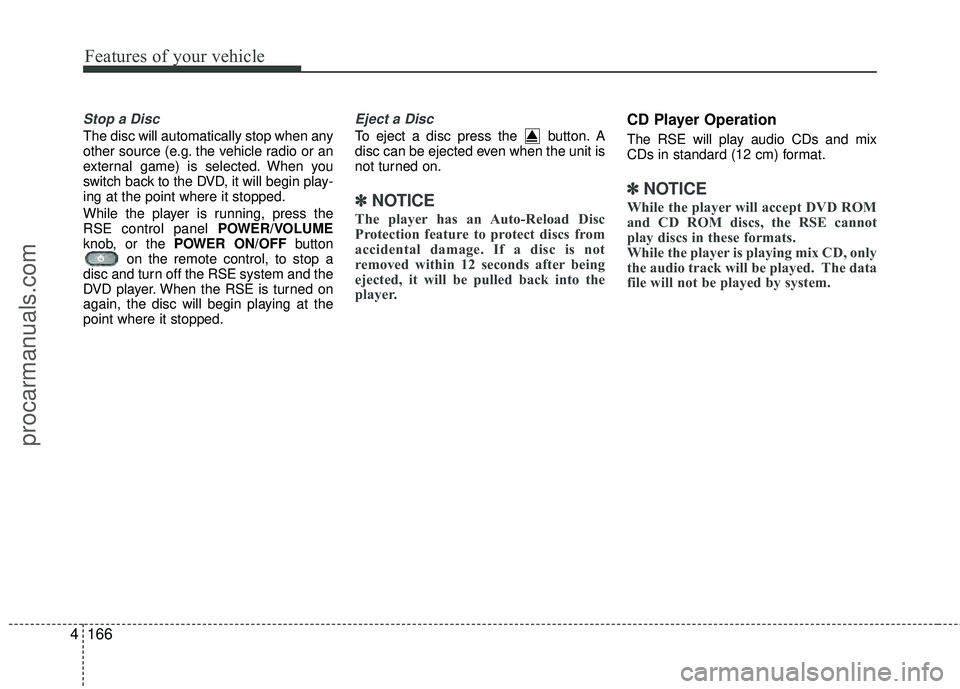 HYUNDAI VERACRUZ 2012 Owners Manual Features of your vehicle
166
4
Stop a Disc
The disc will automatically stop when any
other source (e.g. the vehicle radio or an
external game) is selected. When you
switch back to the DVD, it will be HYUNDAI VERACRUZ 2012 Owners Manual Features of your vehicle
166
4
Stop a Disc
The disc will automatically stop when any
other source (e.g. the vehicle radio or an
external game) is selected. When you
switch back to the DVD, it will be