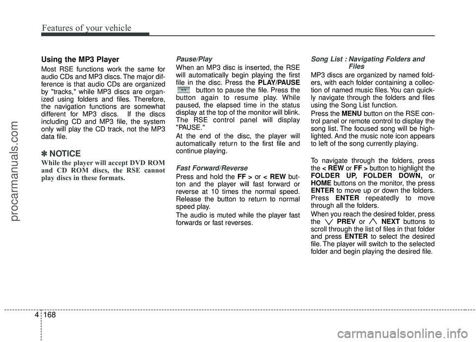 HYUNDAI VERACRUZ 2012 Owners Manual Features of your vehicle
168
4
Using the MP3 Player
Most RSE functions work the same for
audio CDs and MP3 discs. The major dif-
ference is that audio CDs are organized
by "tracks," while MP3 discs ar HYUNDAI VERACRUZ 2012 Owners Manual Features of your vehicle
168
4
Using the MP3 Player
Most RSE functions work the same for
audio CDs and MP3 discs. The major dif-
ference is that audio CDs are organized
by "tracks," while MP3 discs ar
