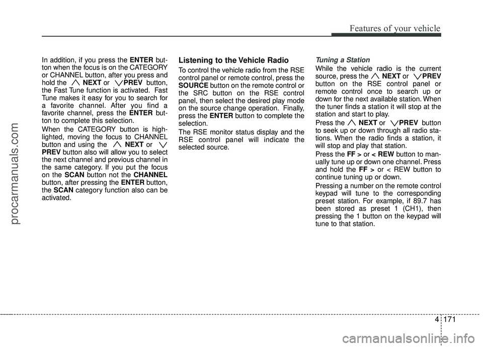 HYUNDAI VERACRUZ 2012 Owners Manual 4171
Features of your vehicle
In addition, if you press the ENTERbut-
ton when the focus is on the CATEGORY
or CHANNEL button, after you press and
hold the NEXT or PREV button,
the Fast Tune funct HYUNDAI VERACRUZ 2012 Owners Manual 4171
Features of your vehicle
In addition, if you press the ENTERbut-
ton when the focus is on the CATEGORY
or CHANNEL button, after you press and
hold the NEXT or PREV button,
the Fast Tune funct