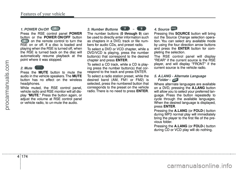 HYUNDAI VERACRUZ 2012 Owners Manual Features of your vehicle
174
4
1. POWER On/Off
Press the RSE control panel POWER
button or the POWER ON/OFF button
on the remote control to turn the
RSE on or off. If a disc is loaded and
playing wh HYUNDAI VERACRUZ 2012 Owners Manual Features of your vehicle
174
4
1. POWER On/Off
Press the RSE control panel POWER
button or the POWER ON/OFF button
on the remote control to turn the
RSE on or off. If a disc is loaded and
playing wh