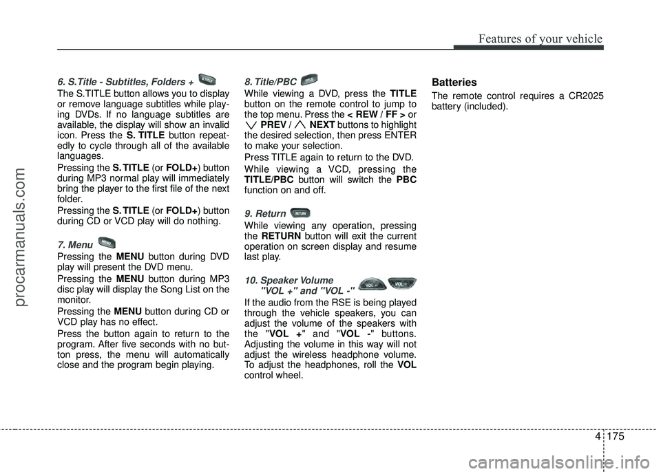 HYUNDAI VERACRUZ 2012 Owners Manual 4175
Features of your vehicle
6. S.Title - Subtitles, Folders +
The S.TITLE button allows you to display
or remove language subtitles while play-
ing DVDs. If no language subtitles are
available, th HYUNDAI VERACRUZ 2012 Owners Manual 4175
Features of your vehicle
6. S.Title - Subtitles, Folders +
The S.TITLE button allows you to display
or remove language subtitles while play-
ing DVDs. If no language subtitles are
available, th
