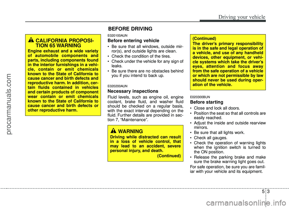 HYUNDAI VERACRUZ 2012 Owners Manual 53
Driving your vehicle
E020100AUN
Before entering vehicle
• Be sure that all windows, outside mir-ror(s), and outside lights are clean.
Check the condition of the tires.
Check under the vehicle f HYUNDAI VERACRUZ 2012 Owners Manual 53
Driving your vehicle
E020100AUN
Before entering vehicle
• Be sure that all windows, outside mir-ror(s), and outside lights are clean.
Check the condition of the tires.
Check under the vehicle f