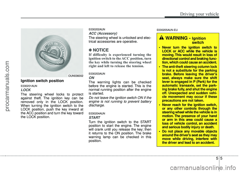 HYUNDAI VERACRUZ 2012 Owners Manual 55
Driving your vehicle
Ignition switch position
E030201AUN
LOCK
The steering wheel locks to protect
against theft. The ignition key can be
removed only in the LOCK position.
When turning the ignition HYUNDAI VERACRUZ 2012 Owners Manual 55
Driving your vehicle
Ignition switch position
E030201AUN
LOCK
The steering wheel locks to protect
against theft. The ignition key can be
removed only in the LOCK position.
When turning the ignition