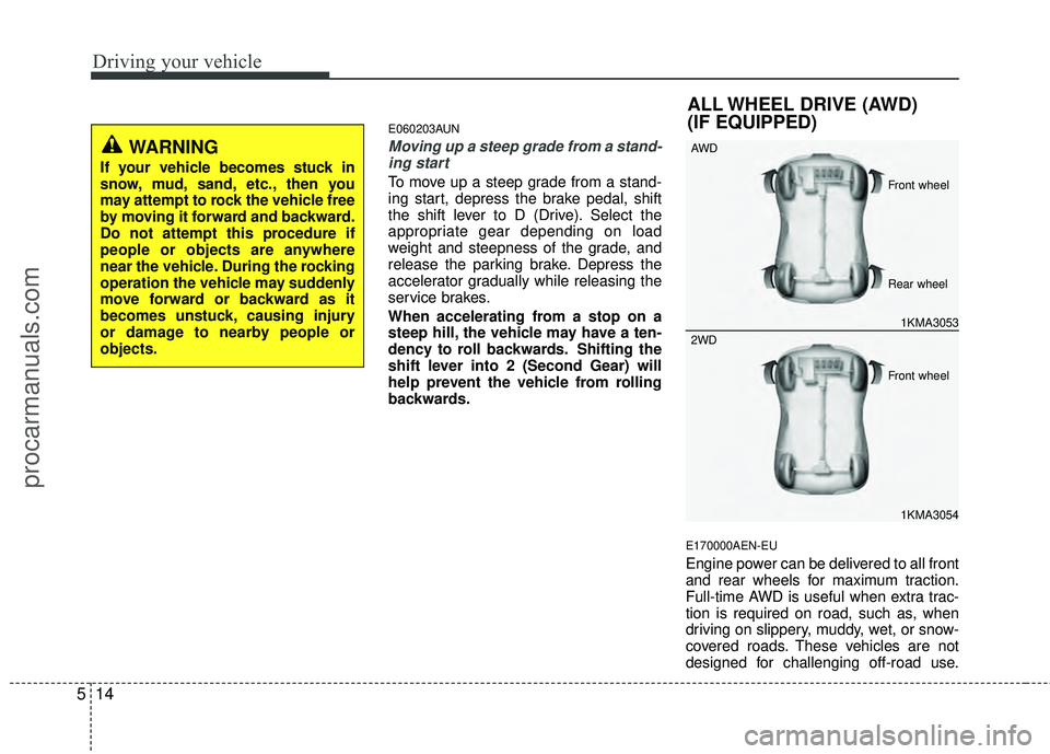 HYUNDAI VERACRUZ 2012 Owners Manual Driving your vehicle
14
5
E060203AUN
Moving up a steep grade from a stand-
ing start
To move up a steep grade from a stand-
ing start, depress the brake pedal, shift
the shift lever to D (Drive). Sele HYUNDAI VERACRUZ 2012 Owners Manual Driving your vehicle
14
5
E060203AUN
Moving up a steep grade from a stand-
ing start
To move up a steep grade from a stand-
ing start, depress the brake pedal, shift
the shift lever to D (Drive). Sele