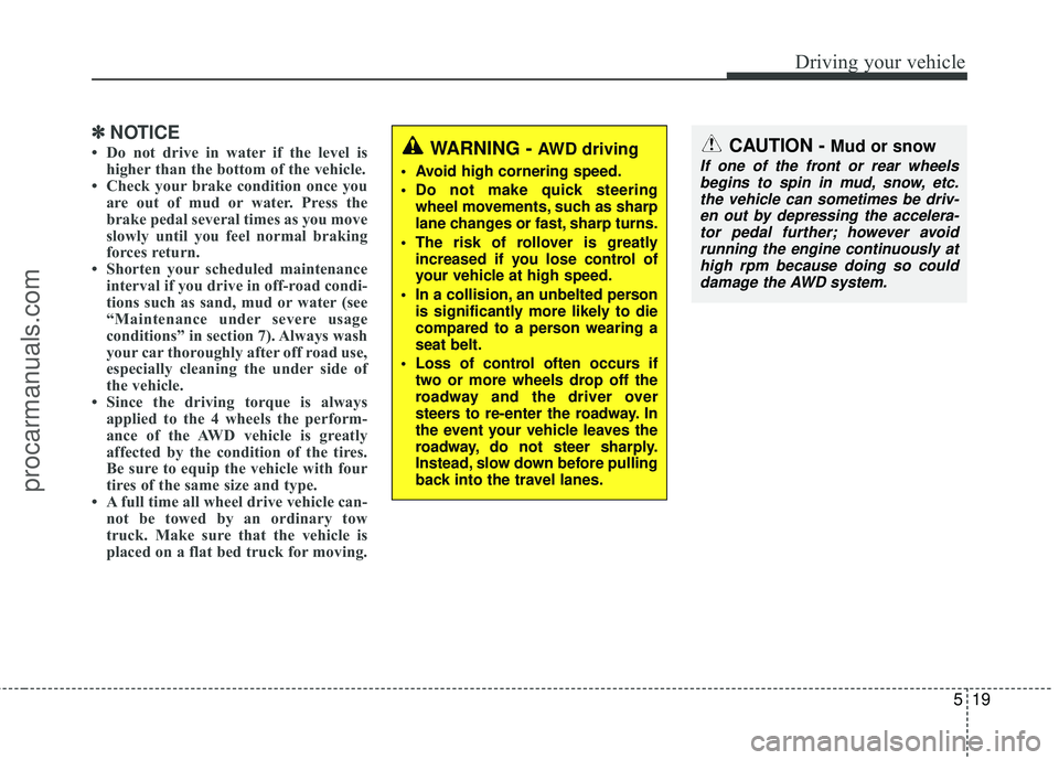 HYUNDAI VERACRUZ 2012 Owners Manual 519
Driving your vehicle
✽
✽NOTICE
• Do not drive in water if the level is
higher than the bottom of the vehicle.
• Check your brake condition once you are out of mud or water. Press the
brake HYUNDAI VERACRUZ 2012 Owners Manual 519
Driving your vehicle
✽
✽NOTICE
• Do not drive in water if the level is
higher than the bottom of the vehicle.
• Check your brake condition once you are out of mud or water. Press the
brake