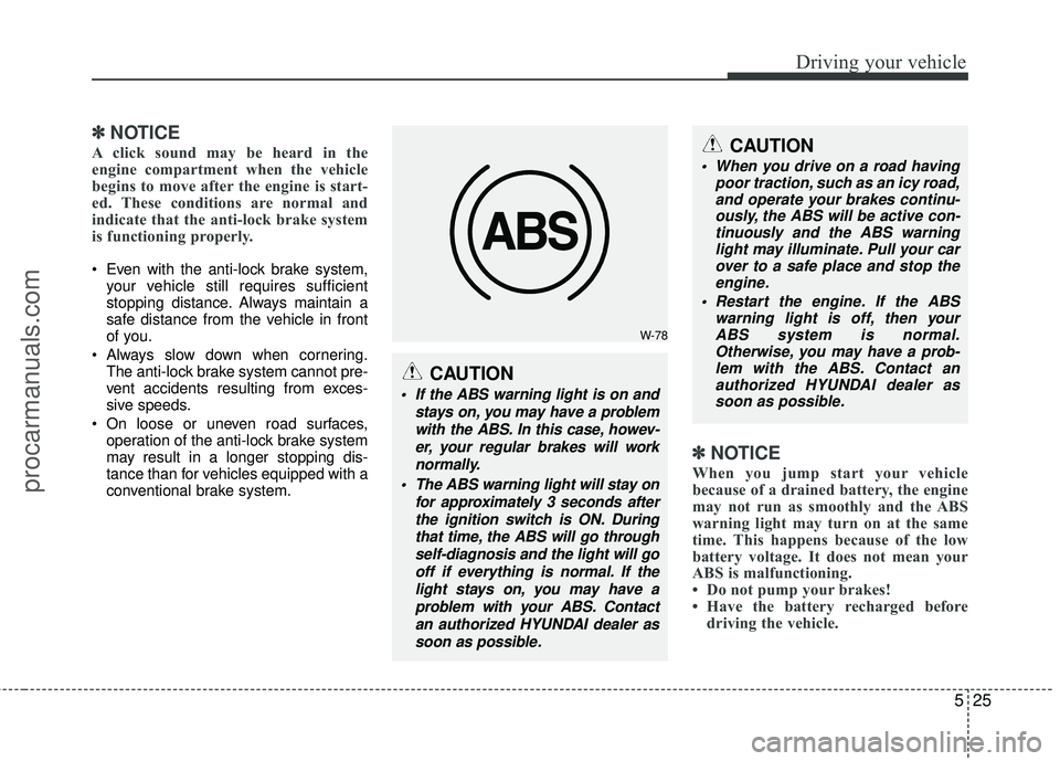HYUNDAI VERACRUZ 2012 Owners Manual 525
Driving your vehicle
✽
✽NOTICE
A click sound may be heard in the
engine compartment when the vehicle
begins to move after the engine is start-
ed. These conditions are normal and
indicate that HYUNDAI VERACRUZ 2012 Owners Manual 525
Driving your vehicle
✽
✽NOTICE
A click sound may be heard in the
engine compartment when the vehicle
begins to move after the engine is start-
ed. These conditions are normal and
indicate that