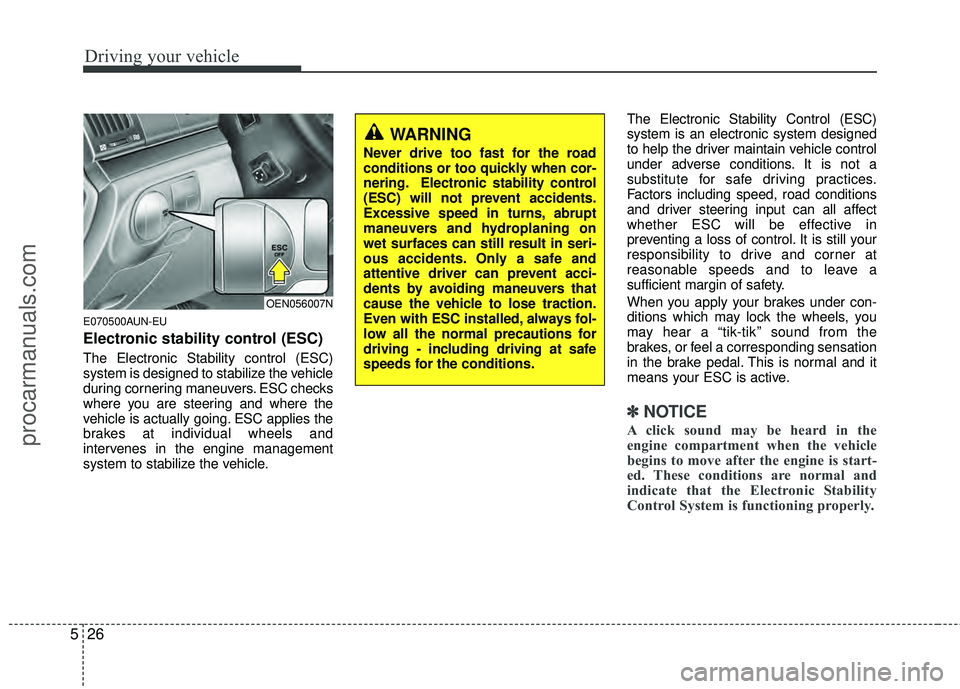 HYUNDAI VERACRUZ 2012 Owners Manual Driving your vehicle
26
5
E070500AUN-EU
Electronic stability control (ESC)
The Electronic Stability control (ESC)
system is designed to stabilize the vehicle
during cornering maneuvers. ESC checks
whe HYUNDAI VERACRUZ 2012 Owners Manual Driving your vehicle
26
5
E070500AUN-EU
Electronic stability control (ESC)
The Electronic Stability control (ESC)
system is designed to stabilize the vehicle
during cornering maneuvers. ESC checks
whe