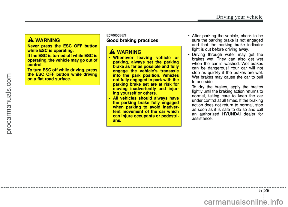 HYUNDAI VERACRUZ 2012 Owners Manual 529
Driving your vehicle
E070600BEN
Good braking practices
After parking the vehicle, check to besure the parking brake is not engaged
and that the parking brake indicator
light is out before driving HYUNDAI VERACRUZ 2012 Owners Manual 529
Driving your vehicle
E070600BEN
Good braking practices
After parking the vehicle, check to besure the parking brake is not engaged
and that the parking brake indicator
light is out before driving