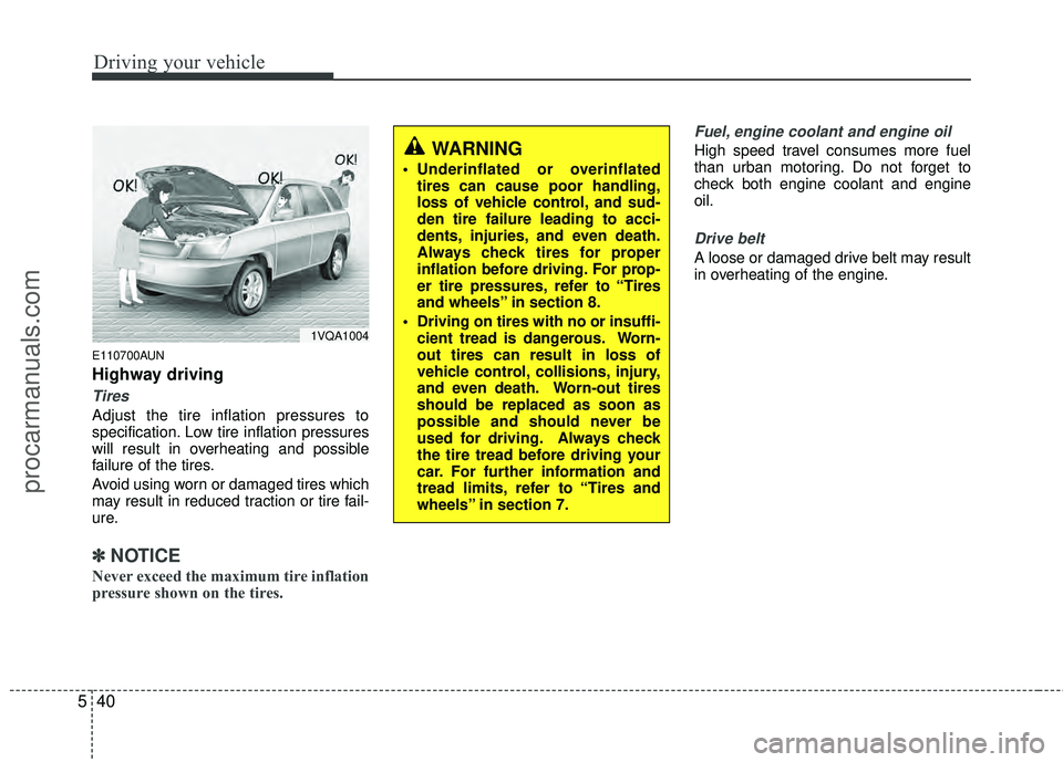 HYUNDAI VERACRUZ 2012 Owners Manual Driving your vehicle
40
5
E110700AUN
Highway driving
Tires
Adjust the tire inflation pressures to
specification. Low tire inflation pressures
will result in overheating and possible
failure of the tir HYUNDAI VERACRUZ 2012 Owners Manual Driving your vehicle
40
5
E110700AUN
Highway driving
Tires
Adjust the tire inflation pressures to
specification. Low tire inflation pressures
will result in overheating and possible
failure of the tir