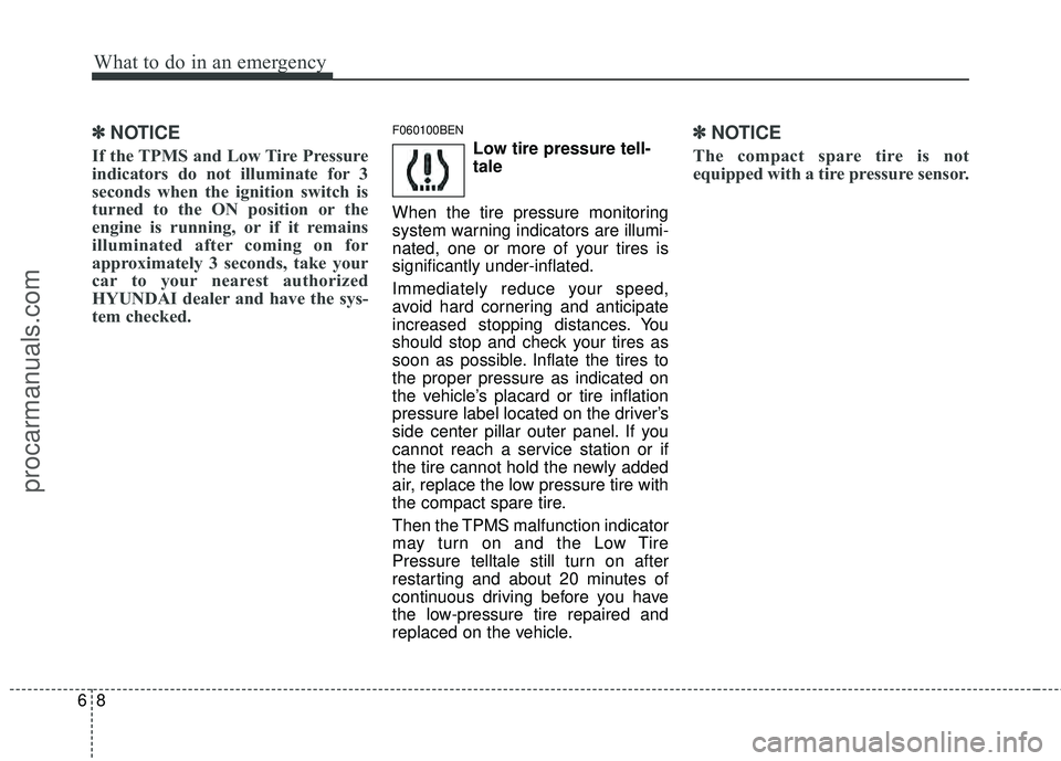 HYUNDAI VERACRUZ 2012 Owners Manual What to do in an emergency
86
✽
✽NOTICE
If the TPMS and Low Tire Pressure
indicators do not illuminate for 3
seconds when the ignition switch is
turned to the ON position or the
engine is running, HYUNDAI VERACRUZ 2012 Owners Manual What to do in an emergency
86
✽
✽NOTICE
If the TPMS and Low Tire Pressure
indicators do not illuminate for 3
seconds when the ignition switch is
turned to the ON position or the
engine is running,