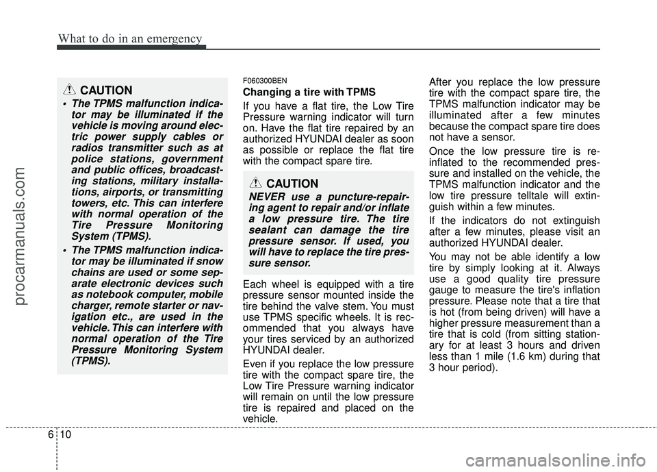 HYUNDAI VERACRUZ 2012 Owners Manual What to do in an emergency
10
6
F060300BEN
Changing a tire with TPMS
If you have a flat tire, the Low Tire
Pressure warning indicator will turn
on. Have the flat tire repaired by an
authorized HYUNDAI HYUNDAI VERACRUZ 2012 Owners Manual What to do in an emergency
10
6
F060300BEN
Changing a tire with TPMS
If you have a flat tire, the Low Tire
Pressure warning indicator will turn
on. Have the flat tire repaired by an
authorized HYUNDAI