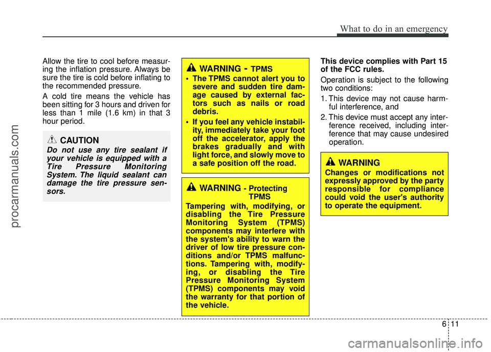 HYUNDAI VERACRUZ 2012 Owners Manual 611
What to do in an emergency
Allow the tire to cool before measur-
ing the inflation pressure. Always be
sure the tire is cold before inflating to
the recommended pressure.
A cold tire means the veh HYUNDAI VERACRUZ 2012 Owners Manual 611
What to do in an emergency
Allow the tire to cool before measur-
ing the inflation pressure. Always be
sure the tire is cold before inflating to
the recommended pressure.
A cold tire means the veh
