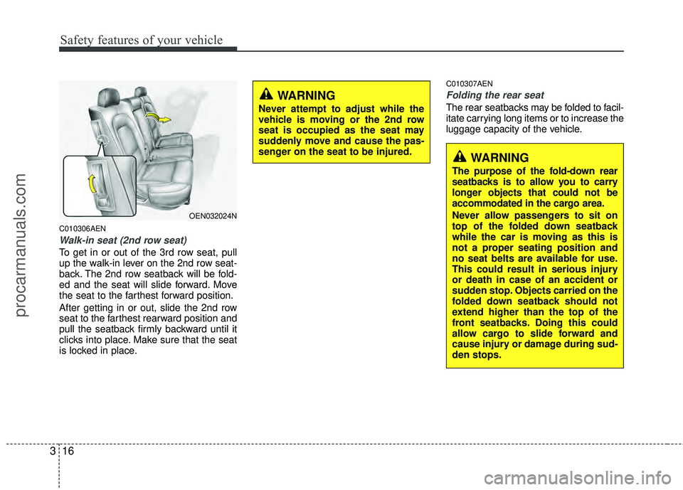 HYUNDAI VERACRUZ 2012 Owners Guide Safety features of your vehicle
16
3
C010306AEN
Walk-in seat (2nd row seat)
To get in or out of the 3rd row seat, pull
up the walk-in lever on the 2nd row seat-
back. The 2nd row seatback will be fold HYUNDAI VERACRUZ 2012 Owners Guide Safety features of your vehicle
16
3
C010306AEN
Walk-in seat (2nd row seat)
To get in or out of the 3rd row seat, pull
up the walk-in lever on the 2nd row seat-
back. The 2nd row seatback will be fold