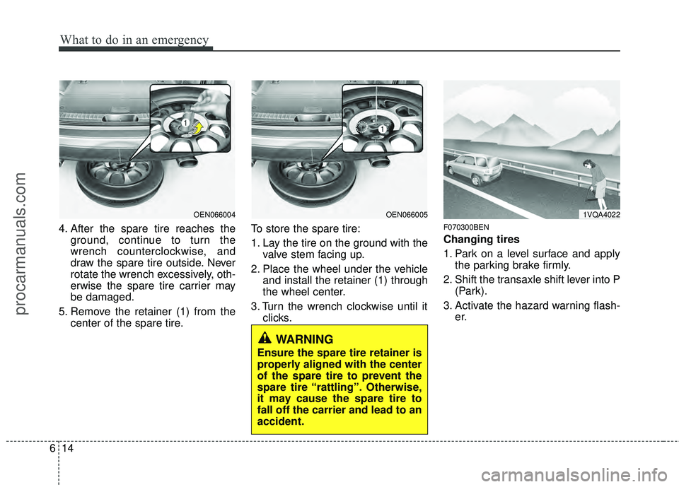 HYUNDAI VERACRUZ 2012 Owners Manual What to do in an emergency
14
6
4. After the spare tire reaches the
ground, continue to turn the
wrench counterclockwise, and
draw the spare tire outside. Never
rotate the wrench excessively, oth-
erw HYUNDAI VERACRUZ 2012 Owners Manual What to do in an emergency
14
6
4. After the spare tire reaches the
ground, continue to turn the
wrench counterclockwise, and
draw the spare tire outside. Never
rotate the wrench excessively, oth-
erw