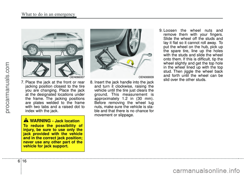 HYUNDAI VERACRUZ 2012 Owners Manual What to do in an emergency
16
6
7. Place the jack at the front or rear
jacking position closest to the tire
you are changing. Place the jack
at the designated locations under
the frame. The jacking po HYUNDAI VERACRUZ 2012 Owners Manual What to do in an emergency
16
6
7. Place the jack at the front or rear
jacking position closest to the tire
you are changing. Place the jack
at the designated locations under
the frame. The jacking po