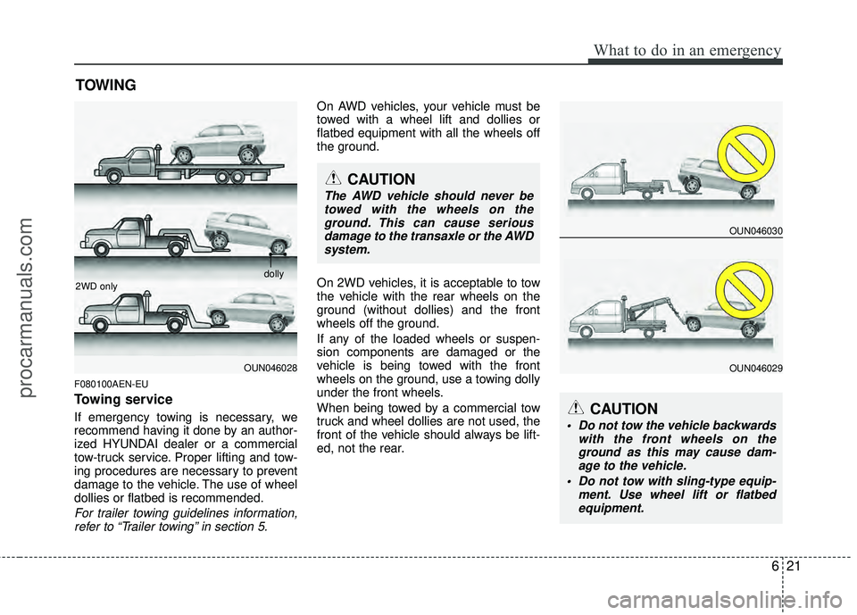HYUNDAI VERACRUZ 2012 Owners Manual 621
What to do in an emergency
TOWING
F080100AEN-EU
Towing service
If emergency towing is necessary, we
recommend having it done by an author-
ized HYUNDAI dealer or a commercial
tow-truck service. Pr HYUNDAI VERACRUZ 2012 Owners Manual 621
What to do in an emergency
TOWING
F080100AEN-EU
Towing service
If emergency towing is necessary, we
recommend having it done by an author-
ized HYUNDAI dealer or a commercial
tow-truck service. Pr