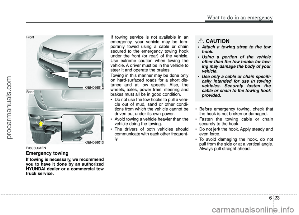 HYUNDAI VERACRUZ 2012 Owners Manual 623
What to do in an emergency
F080300AEN
Emergency towing
If towing is necessary, we recommend
you to have it done by an authorized
HYUNDAI dealer or a commercial tow
truck service.If towing service HYUNDAI VERACRUZ 2012 Owners Manual 623
What to do in an emergency
F080300AEN
Emergency towing
If towing is necessary, we recommend
you to have it done by an authorized
HYUNDAI dealer or a commercial tow
truck service.If towing service