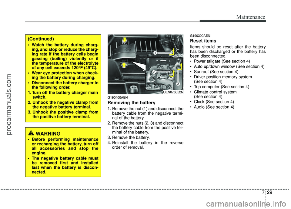 HYUNDAI VERACRUZ 2012 Owners Manual 729
Maintenance
G190400AEN
Removing the battery
1. Remove the nut (1) and disconnect thebattery cable from the negative termi-
nal of the battery.
2. Remove the nuts (2, 3) and disconnect the battery HYUNDAI VERACRUZ 2012 Owners Manual 729
Maintenance
G190400AEN
Removing the battery
1. Remove the nut (1) and disconnect thebattery cable from the negative termi-
nal of the battery.
2. Remove the nuts (2, 3) and disconnect the battery