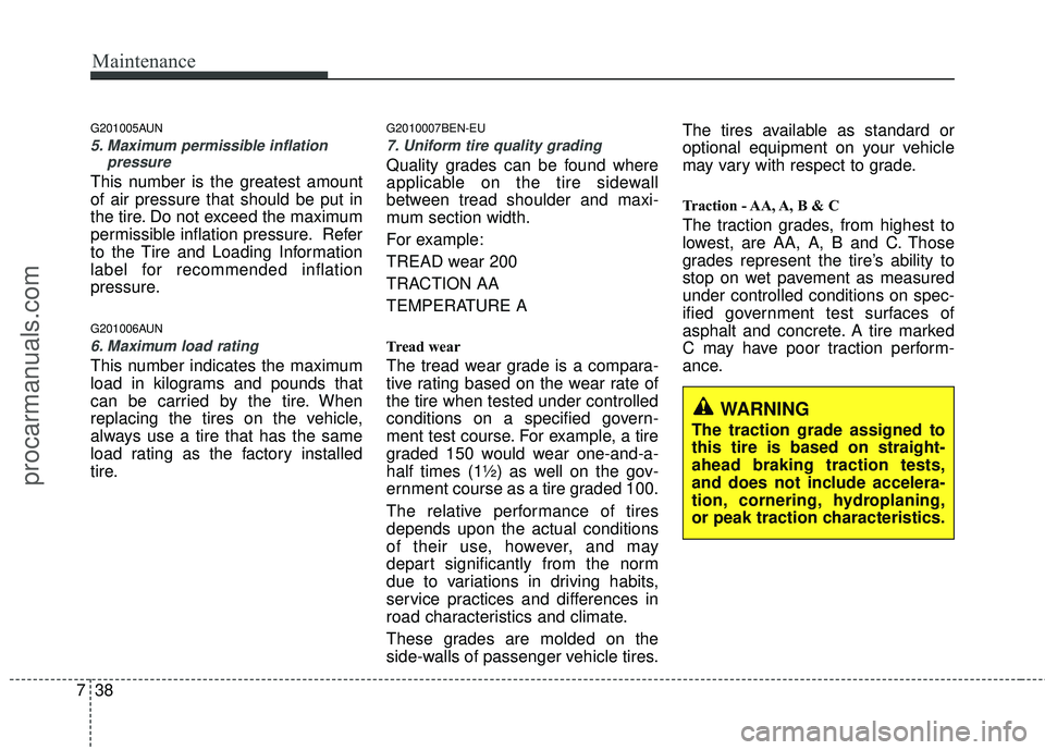 HYUNDAI VERACRUZ 2012 Owners Manual Maintenance
38
7
G201005AUN
5. Maximum permissible inflation
pressure
This number is the greatest amount
of air pressure that should be put in
the tire. Do not exceed the maximum
permissible inflation HYUNDAI VERACRUZ 2012 Owners Manual Maintenance
38
7
G201005AUN
5. Maximum permissible inflation
pressure
This number is the greatest amount
of air pressure that should be put in
the tire. Do not exceed the maximum
permissible inflation