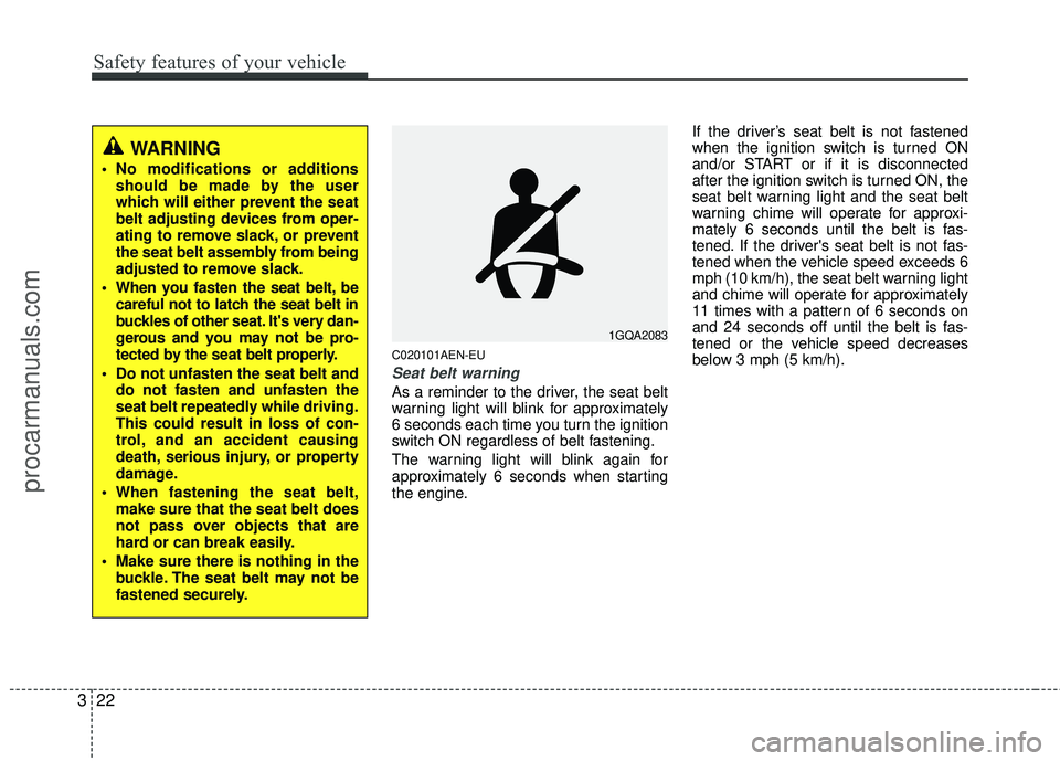 HYUNDAI VERACRUZ 2012 Owners Guide Safety features of your vehicle
22
3
C020101AEN-EU
Seat belt warning
As a reminder to the driver, the seat belt
warning light will blink for approximately
6 seconds each time you turn the ignition
swi HYUNDAI VERACRUZ 2012 Owners Guide Safety features of your vehicle
22
3
C020101AEN-EU
Seat belt warning
As a reminder to the driver, the seat belt
warning light will blink for approximately
6 seconds each time you turn the ignition
swi