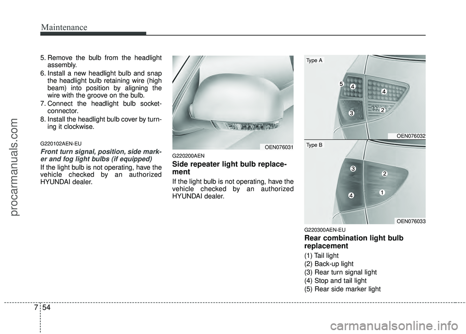 HYUNDAI VERACRUZ 2012 Owners Manual Maintenance
54
7
5. Remove the bulb from the headlight
assembly.
6. Install a new headlight bulb and snap the headlight bulb retaining wire (high
beam) into position by aligning the
wire with the groo HYUNDAI VERACRUZ 2012 Owners Manual Maintenance
54
7
5. Remove the bulb from the headlight
assembly.
6. Install a new headlight bulb and snap the headlight bulb retaining wire (high
beam) into position by aligning the
wire with the groo