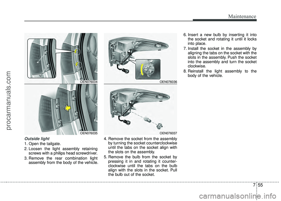 HYUNDAI VERACRUZ 2012 Owners Manual 755
Maintenance
Outside light
1. Open the tailgate.
2. Loosen the light assembly retainingscrews with a philips head screwdriver.
3. Remove the rear combination light assembly from the body of the veh HYUNDAI VERACRUZ 2012 Owners Manual 755
Maintenance
Outside light
1. Open the tailgate.
2. Loosen the light assembly retainingscrews with a philips head screwdriver.
3. Remove the rear combination light assembly from the body of the veh