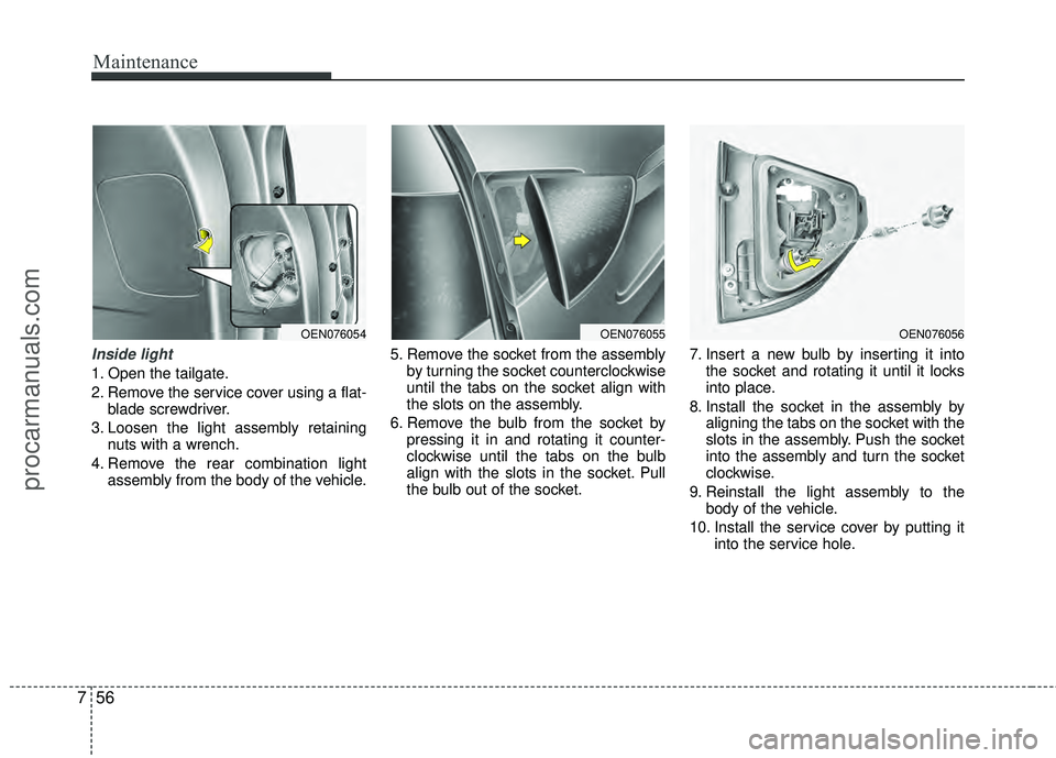 HYUNDAI VERACRUZ 2012 Owners Manual Maintenance
56
7
Inside light
1. Open the tailgate.
2. Remove the service cover using a flat-
blade screwdriver.
3. Loosen the light assembly retaining nuts with a wrench.
4. Remove the rear combinati HYUNDAI VERACRUZ 2012 Owners Manual Maintenance
56
7
Inside light
1. Open the tailgate.
2. Remove the service cover using a flat-
blade screwdriver.
3. Loosen the light assembly retaining nuts with a wrench.
4. Remove the rear combinati