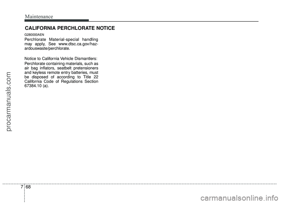 HYUNDAI VERACRUZ 2012 Owners Manual Maintenance
68
7
CALIFORNIA PERCHLORATE NOTICE
G280000AEN
Perchlorate Material-special handling
may apply, See www.dtsc.ca.gov/haz-
ardouswaste/perchlorate.
Notice to California Vehicle Dismantlers:
P HYUNDAI VERACRUZ 2012 Owners Manual Maintenance
68
7
CALIFORNIA PERCHLORATE NOTICE
G280000AEN
Perchlorate Material-special handling
may apply, See www.dtsc.ca.gov/haz-
ardouswaste/perchlorate.
Notice to California Vehicle Dismantlers:
P
