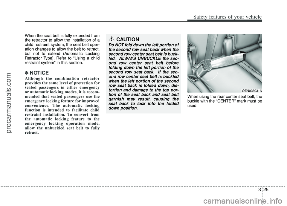 HYUNDAI VERACRUZ 2012 Service Manual 325
Safety features of your vehicle
When the seat belt is fully extended from
the retractor to allow the installation of a
child restraint system, the seat belt oper-
ation changes to allow the belt t HYUNDAI VERACRUZ 2012 Service Manual 325
Safety features of your vehicle
When the seat belt is fully extended from
the retractor to allow the installation of a
child restraint system, the seat belt oper-
ation changes to allow the belt t