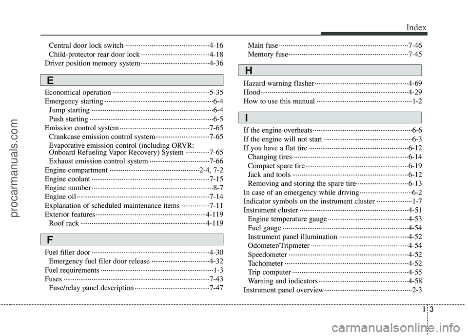 HYUNDAI VERACRUZ 2012 Owners Manual I3
Index
Central door lock switch ··················\
··················\
·········4-16
Child-protector rear door lock ·················· HYUNDAI VERACRUZ 2012 Owners Manual I3
Index
Central door lock switch ··················\
··················\
·········4-16
Child-protector rear door lock ··················