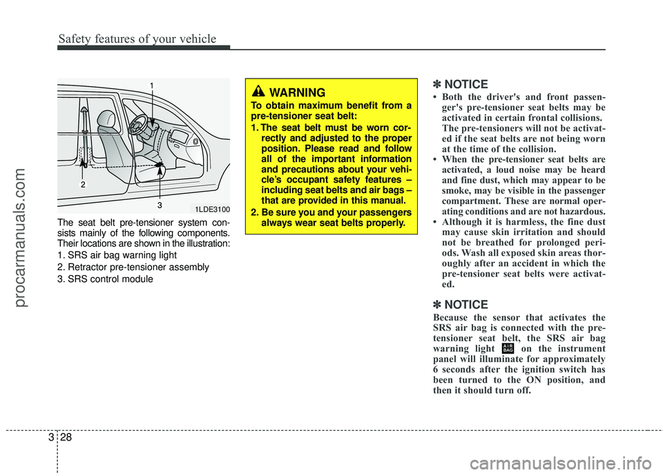 HYUNDAI VERACRUZ 2012 Service Manual Safety features of your vehicle
28
3
The seat belt pre-tensioner system con-
sists mainly of the following components.
Their locations are shown in the illustration:
1. SRS air bag warning light
2. Re HYUNDAI VERACRUZ 2012 Service Manual Safety features of your vehicle
28
3
The seat belt pre-tensioner system con-
sists mainly of the following components.
Their locations are shown in the illustration:
1. SRS air bag warning light
2. Re