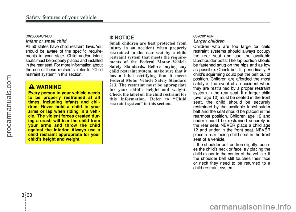 HYUNDAI VERACRUZ 2012  Owners Manual Safety features of your vehicle
30
3
C020306AUN-EU
Infant or small child
All 50 states have child restraint laws. You
should be aware of the specific require-
ments in your state. Child and/or infant
