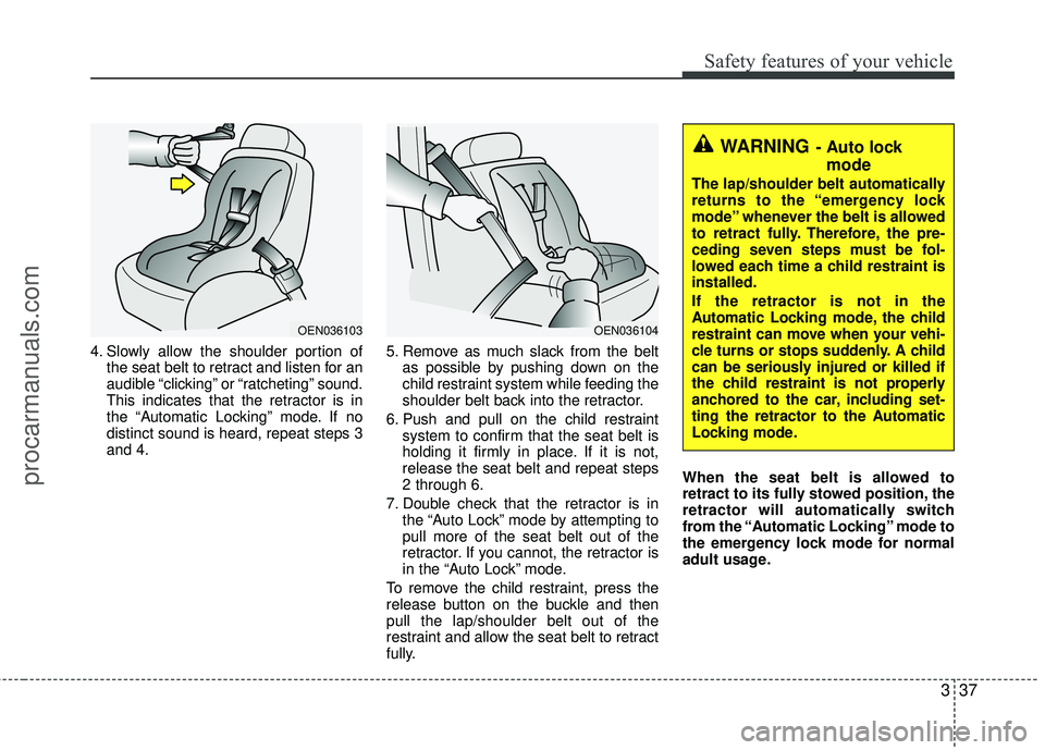HYUNDAI VERACRUZ 2012 Workshop Manual 337
Safety features of your vehicle
4. Slowly allow the shoulder portion ofthe seat belt to retract and listen for an
audible “clicking” or “ratcheting” sound.
This indicates that the retracto HYUNDAI VERACRUZ 2012 Workshop Manual 337
Safety features of your vehicle
4. Slowly allow the shoulder portion ofthe seat belt to retract and listen for an
audible “clicking” or “ratcheting” sound.
This indicates that the retracto
