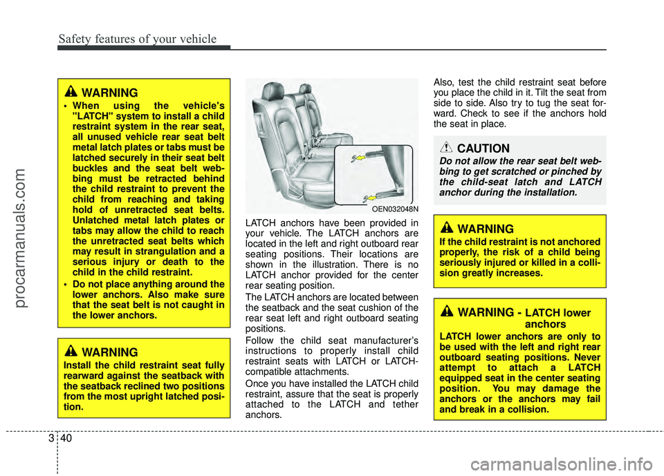 HYUNDAI VERACRUZ 2012 Workshop Manual Safety features of your vehicle
40
3
LATCH anchors have been provided in
your vehicle. The LATCH anchors are
located in the left and right outboard rear
seating positions. Their locations are
shown in HYUNDAI VERACRUZ 2012 Workshop Manual Safety features of your vehicle
40
3
LATCH anchors have been provided in
your vehicle. The LATCH anchors are
located in the left and right outboard rear
seating positions. Their locations are
shown in