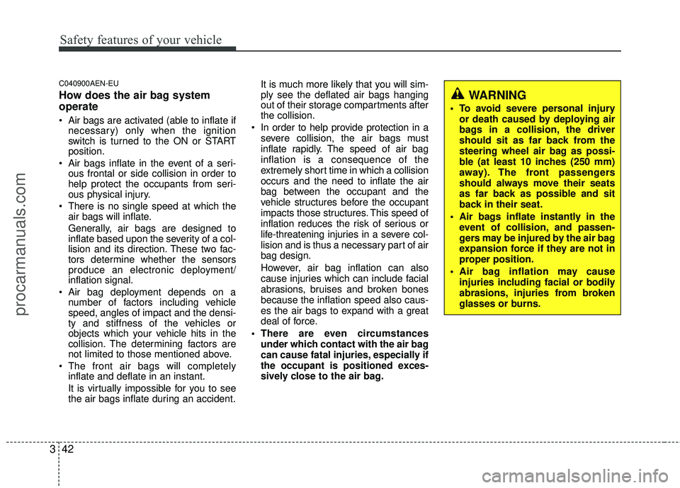 HYUNDAI VERACRUZ 2012 Workshop Manual Safety features of your vehicle
42
3
C040900AEN-EU
How does the air bag system
operate
Air bags are activated (able to inflate if
necessary) only when the ignition
switch is turned to the ON or STAR HYUNDAI VERACRUZ 2012 Workshop Manual Safety features of your vehicle
42
3
C040900AEN-EU
How does the air bag system
operate
Air bags are activated (able to inflate if
necessary) only when the ignition
switch is turned to the ON or STAR
