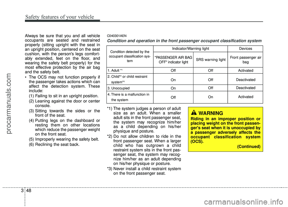 HYUNDAI VERACRUZ 2012 Repair Manual Safety features of your vehicle
48
3
Always be sure that you and all vehicle
occupants are seated and restrained
properly (sitting upright with the seat in
an upright position, centered on the seat
cu HYUNDAI VERACRUZ 2012 Repair Manual Safety features of your vehicle
48
3
Always be sure that you and all vehicle
occupants are seated and restrained
properly (sitting upright with the seat in
an upright position, centered on the seat
cu