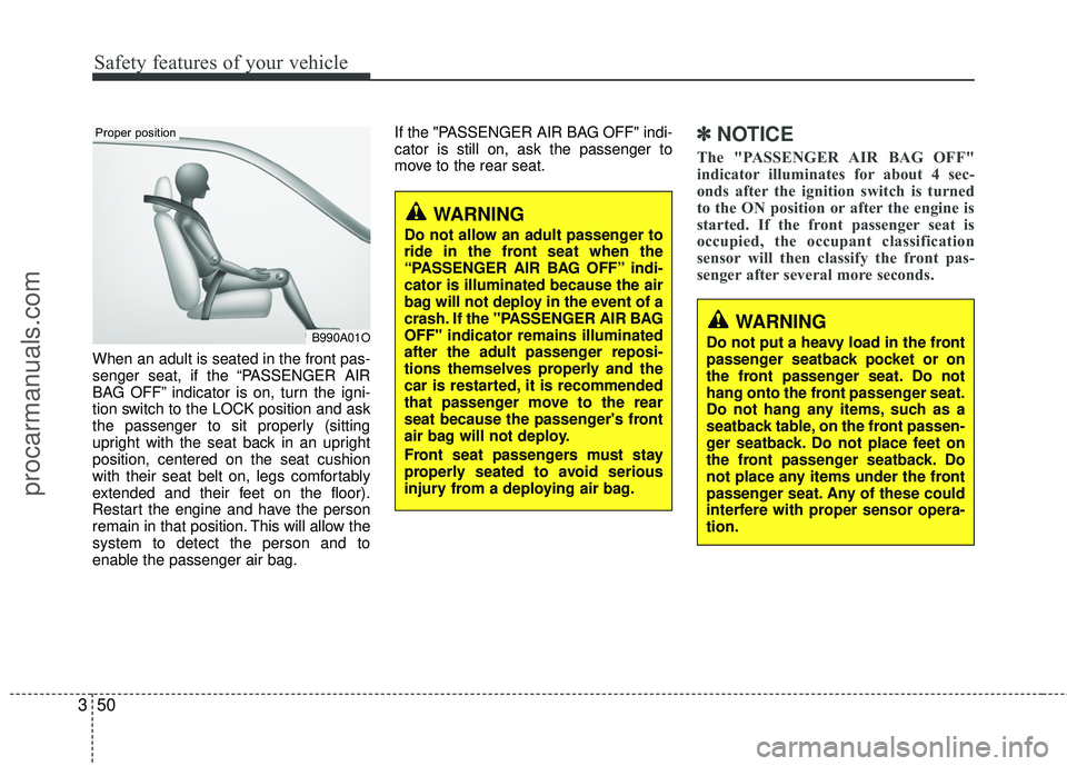 HYUNDAI VERACRUZ 2012 Repair Manual Safety features of your vehicle
50
3
When an adult is seated in the front pas-
senger seat, if the “PASSENGER AIR
BAG OFF” indicator is on, turn the igni-
tion switch to the LOCK position and ask
HYUNDAI VERACRUZ 2012 Repair Manual Safety features of your vehicle
50
3
When an adult is seated in the front pas-
senger seat, if the “PASSENGER AIR
BAG OFF” indicator is on, turn the igni-
tion switch to the LOCK position and ask
