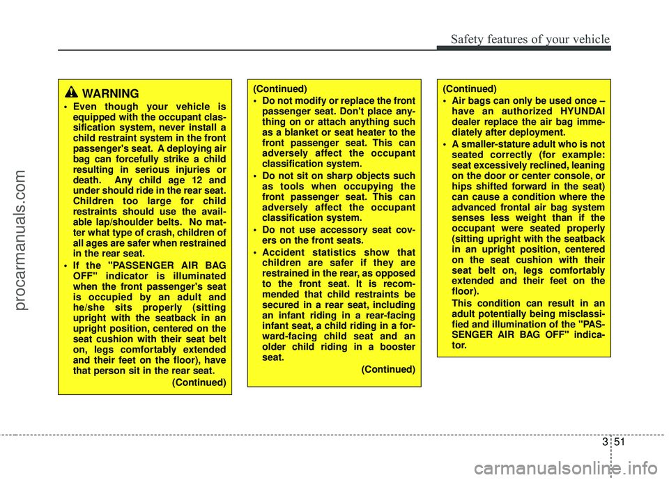 HYUNDAI VERACRUZ 2012 Repair Manual 351
Safety features of your vehicle
(Continued)
Air bags can only be used once –have an authorized HYUNDAI
dealer replace the air bag imme-
diately after deployment.
A smaller-stature adult who is HYUNDAI VERACRUZ 2012 Repair Manual 351
Safety features of your vehicle
(Continued)
Air bags can only be used once –have an authorized HYUNDAI
dealer replace the air bag imme-
diately after deployment.
A smaller-stature adult who is