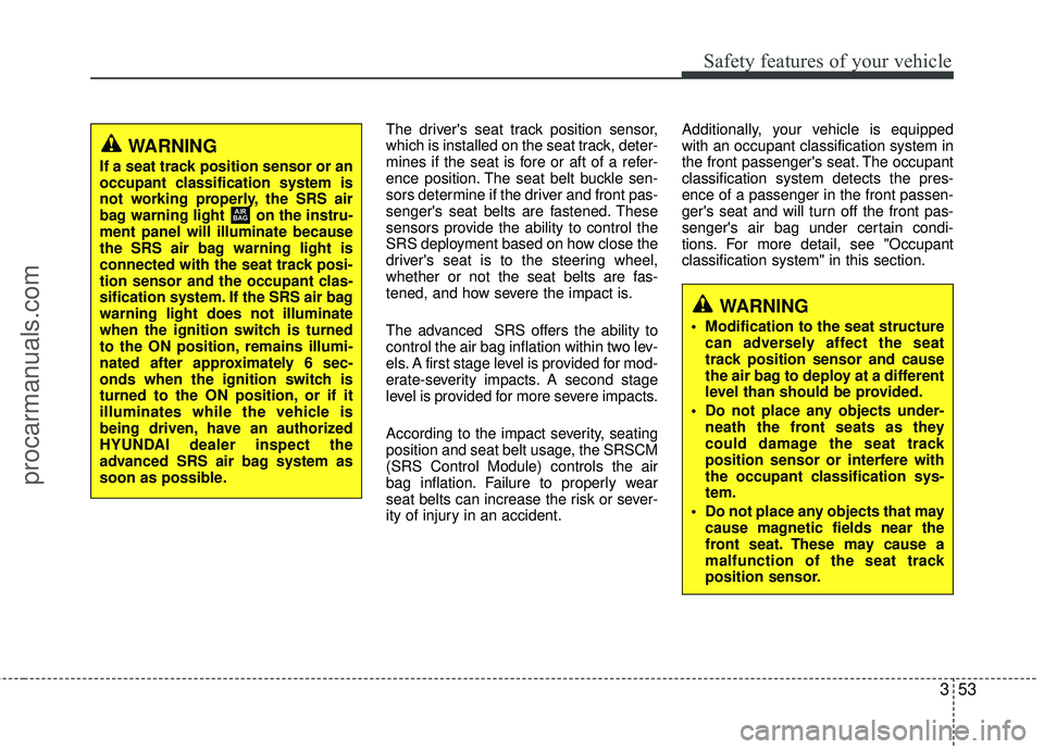 HYUNDAI VERACRUZ 2012 Manual PDF 353
Safety features of your vehicle
The drivers seat track position sensor,
which is installed on the seat track, deter-
mines if the seat is fore or aft of a refer-
ence position. The seat belt buck HYUNDAI VERACRUZ 2012 Manual PDF 353
Safety features of your vehicle
The drivers seat track position sensor,
which is installed on the seat track, deter-
mines if the seat is fore or aft of a refer-
ence position. The seat belt buck