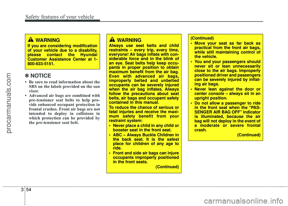 HYUNDAI VERACRUZ 2012  Owners Manual Safety features of your vehicle
54
3
✽
✽
NOTICE
• Be sure to read information about the
SRS on the labels provided on the sun
visor.
• Advanced air bags are combined with pre-tensioner seat be