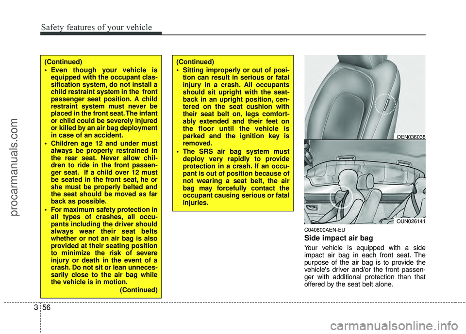 HYUNDAI VERACRUZ 2012 Manual PDF Safety features of your vehicle
56
3
C040600AEN-EU
Side impact air bag
Your vehicle is equipped with a side
impact air bag in each front seat. The
purpose of the air bag is to provide the
vehicles dr HYUNDAI VERACRUZ 2012 Manual PDF Safety features of your vehicle
56
3
C040600AEN-EU
Side impact air bag
Your vehicle is equipped with a side
impact air bag in each front seat. The
purpose of the air bag is to provide the
vehicles dr