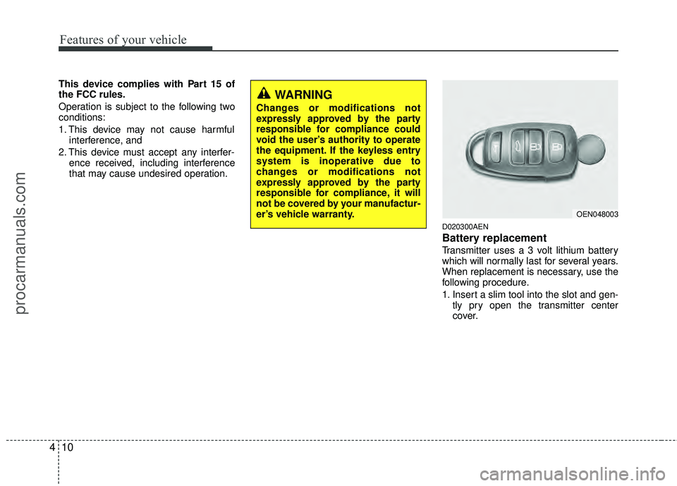 HYUNDAI VERACRUZ 2012 Owners Manual Features of your vehicle
10
4
This device complies with Part 15 of
the FCC rules.
Operation is subject to the following two
conditions:
1. This device may not cause harmful
interference, and
2. This HYUNDAI VERACRUZ 2012 Owners Manual Features of your vehicle
10
4
This device complies with Part 15 of
the FCC rules.
Operation is subject to the following two
conditions:
1. This device may not cause harmful
interference, and
2. This