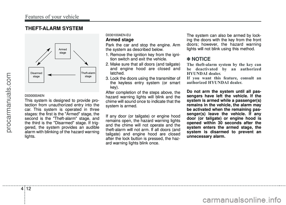 HYUNDAI VERACRUZ 2012 Owners Manual Features of your vehicle
12
4
D030000AEN
This system is designed to provide pro-
tection from unauthorized entry into the
car. This system is operated in three
stages: the first is the "Armed" stage, HYUNDAI VERACRUZ 2012 Owners Manual Features of your vehicle
12
4
D030000AEN
This system is designed to provide pro-
tection from unauthorized entry into the
car. This system is operated in three
stages: the first is the "Armed" stage,