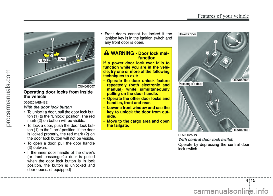 HYUNDAI VERACRUZ 2012 Owners Manual 415
Features of your vehicle
Operating door locks from inside
the vehicle
D050201AEN-EE
With the door lock button
To unlock a door, pull the door lock but-ton (1) to the “Unlock” position. The re HYUNDAI VERACRUZ 2012 Owners Manual 415
Features of your vehicle
Operating door locks from inside
the vehicle
D050201AEN-EE
With the door lock button
To unlock a door, pull the door lock but-ton (1) to the “Unlock” position. The re