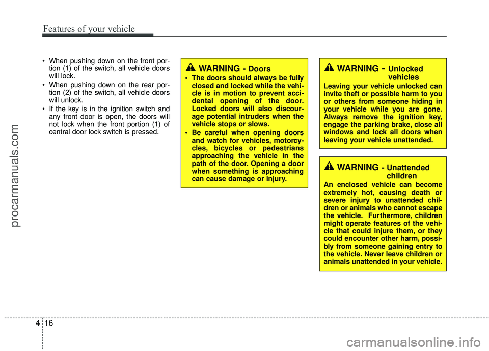HYUNDAI VERACRUZ 2012 Owners Manual Features of your vehicle
16
4
When pushing down on the front por-
tion (1) of the switch, all vehicle doors
will lock.
When pushing down on the rear por- tion (2) of the switch, all vehicle doors
wi HYUNDAI VERACRUZ 2012 Owners Manual Features of your vehicle
16
4
When pushing down on the front por-
tion (1) of the switch, all vehicle doors
will lock.
When pushing down on the rear por- tion (2) of the switch, all vehicle doors
wi